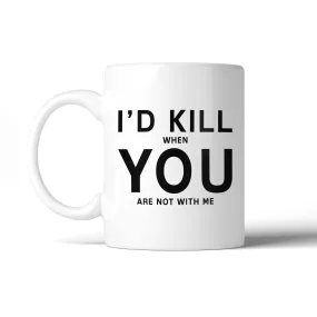 I'd Kill You Cute Ceramic Coffee Cup Funny Saying Mug Humorous Gift